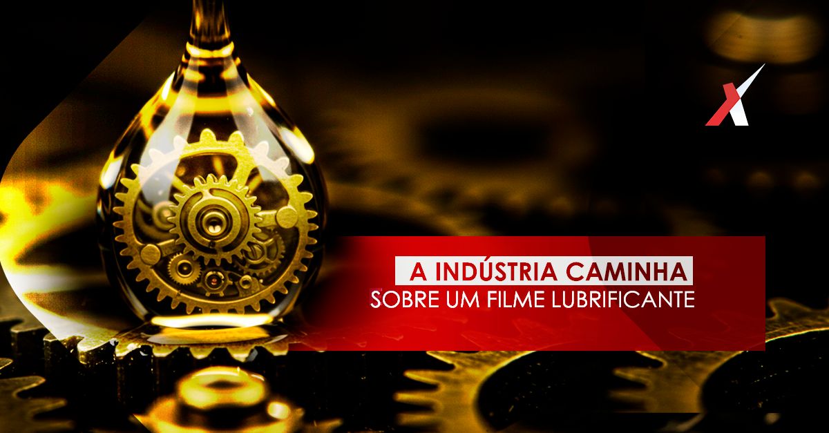 A indústria caminha sobre um filme lubrificante.